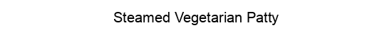 Recipe Steamed Vegetarian Patty | Chimeraland - https://via.placeholder.com/550x50/FFFFFF/000000/?text=Steamed Vegetarian Patty